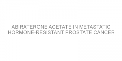 Abiraterone acetate in metastatic hormone-resistant prostate cancer