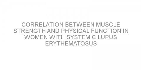 Correlation between muscle strength and physical function in women with systemic lupus erythematosus