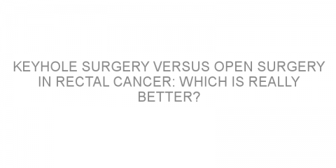 Keyhole surgery versus open surgery in rectal cancer: Which is really better?