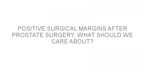 Positive surgical margins after prostate surgery: what should we care about?