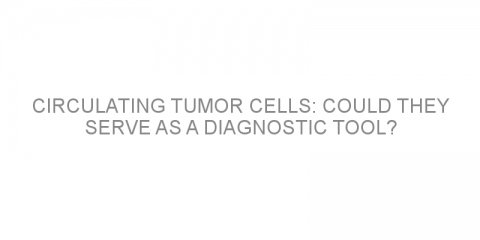 Circulating tumor cells: could they serve as a diagnostic tool?