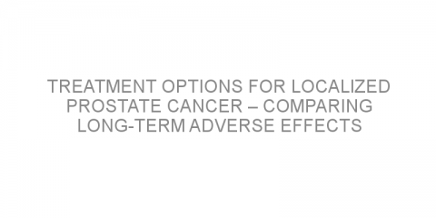 Treatment options for localized prostate cancer – comparing long-term adverse effects