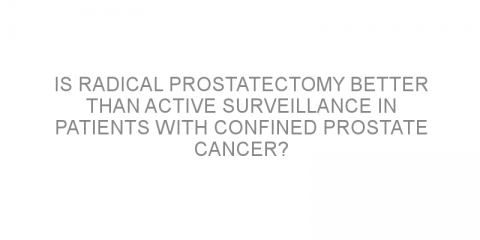 Is radical prostatectomy better than active surveillance in patients with confined prostate cancer?