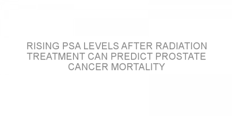 Rising PSA levels after radiation treatment can predict prostate cancer mortality