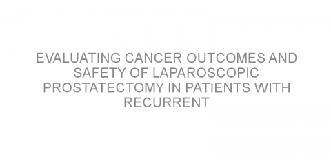 Evaluating cancer outcomes and safety of laparoscopic prostatectomy in patients with recurrent prostate cancer