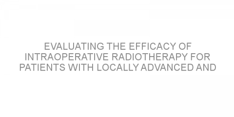 Evaluating the efficacy of intraoperative radiotherapy for patients with locally advanced and recurrent colorectal cancer