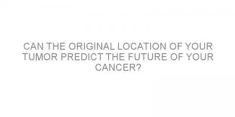 Can the original location of your tumor predict the future of your cancer?