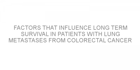 Factors that influence long term survival in patients with lung metastases from colorectal cancer