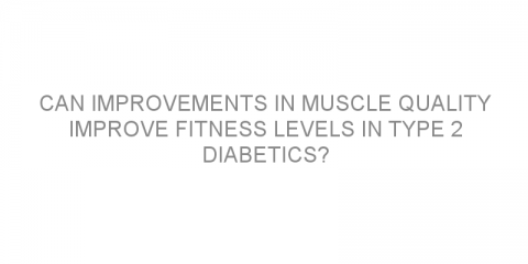 Can improvements in muscle quality improve fitness levels in type 2 diabetics?