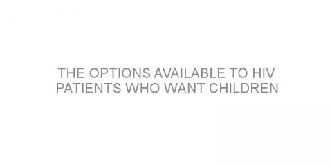 The options available to HIV patients who want children