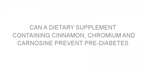 Can a dietary supplement containing cinnamon, chromium and carnosine prevent pre-diabetes progressing to diabetes?