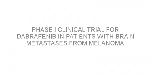 Phase I clinical trial for Dabrafenib in patients with brain metastases from melanoma