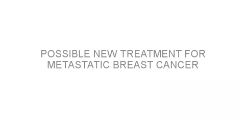 Possible new treatment for metastatic breast cancer