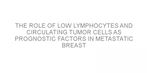 The role of low lymphocytes and circulating tumor cells as prognostic factors in metastatic breast cancer