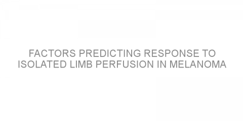 Factors predicting response to isolated limb perfusion in melanoma