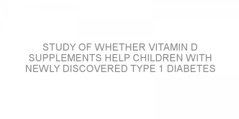 Study of whether Vitamin D supplements help children with newly discovered type 1 diabetes