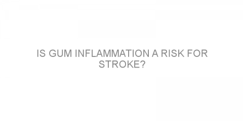 Is gum inflammation a risk for stroke?