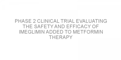 Phase 2 clinical trial evaluating the safety and efficacy of imeglimin added to metformin therapy in patients with type 2 diabetes mellitus