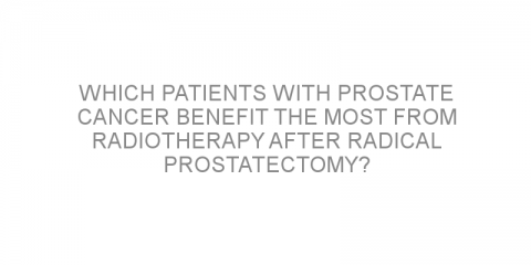 Which patients with prostate cancer benefit the most from radiotherapy after radical prostatectomy?