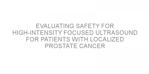 Evaluating safety for High-Intensity Focused Ultrasound for patients with localized prostate cancer