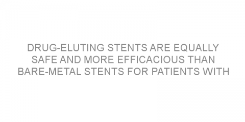 Drug-eluting stents are equally safe and more efficacious than bare-metal stents for patients with a coronary artery disease
