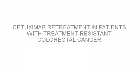 Cetuximab retreatment in patients with treatment-resistant colorectal cancer