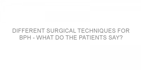 Different surgical techniques for BPH – what do the patients say?