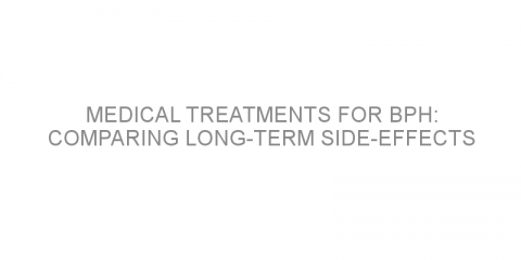 Medical treatments for BPH: Comparing long-term side-effects