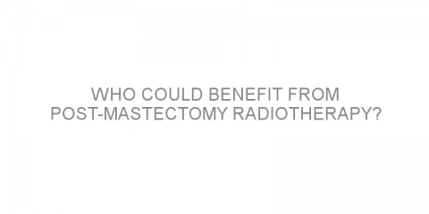 Who could benefit from post-mastectomy radiotherapy?