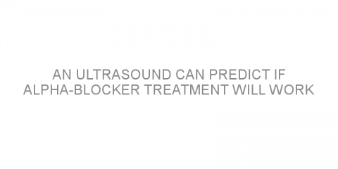 An ultrasound can predict if alpha-blocker treatment will work