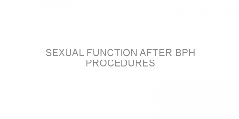 Sexual function after BPH procedures