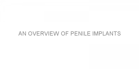 An overview of penile implants