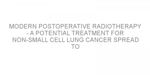 Modern postoperative radiotherapy – a potential treatment for non-small cell lung cancer spread to the lymph nodes?