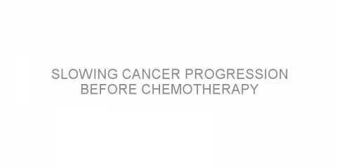 Slowing cancer progression before chemotherapy