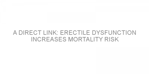 A direct link: erectile dysfunction increases mortality risk