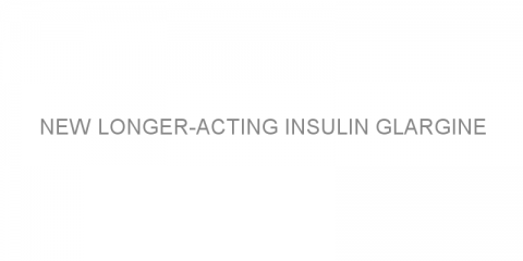 New longer-acting insulin glargine