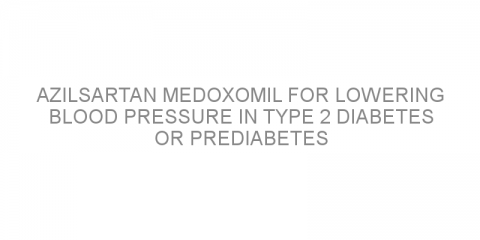 Azilsartan medoxomil for lowering blood pressure in type 2 diabetes or prediabetes