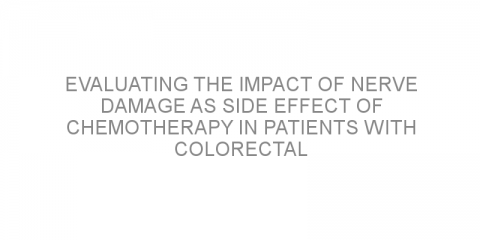 Evaluating the impact of nerve damage as side effect of chemotherapy in patients with colorectal cancer