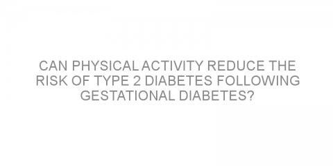 Can physical activity reduce the risk of type 2 diabetes following gestational diabetes?