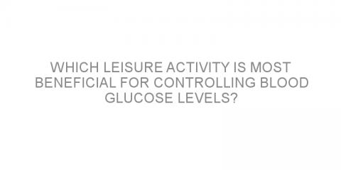 Which leisure activity is most beneficial for controlling blood glucose levels?