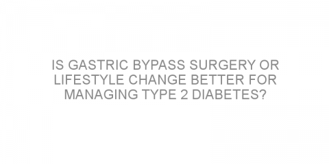 Is gastric bypass surgery or lifestyle change better for managing type 2 diabetes?