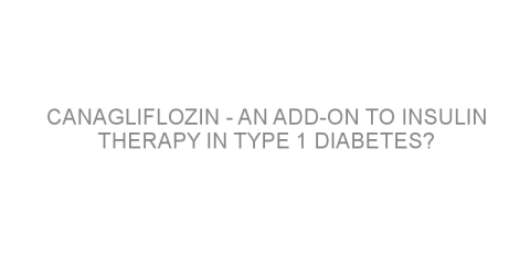 Canagliflozin – an add-on to insulin therapy in type 1 diabetes?