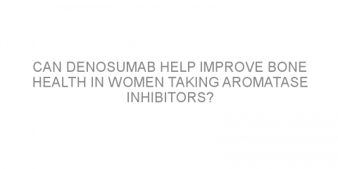 Can denosumab help improve bone health in women taking aromatase inhibitors?