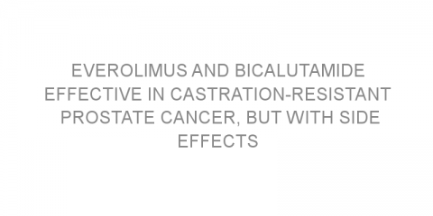 Everolimus and bicalutamide effective in castration-resistant prostate cancer, but with side effects