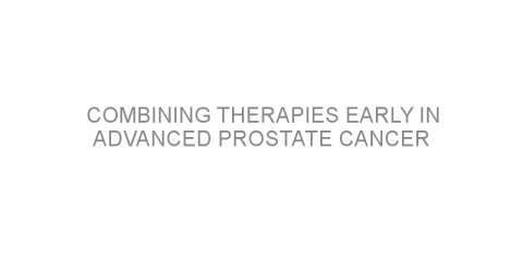 Combining therapies early in advanced prostate cancer