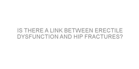 Is there a link between erectile dysfunction and hip fractures?