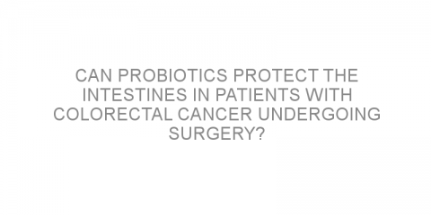 Can probiotics protect the intestines in patients with colorectal cancer undergoing surgery?