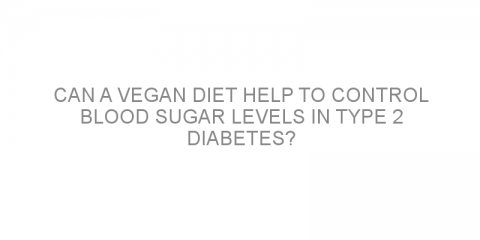 Can a vegan diet help to control blood sugar levels in type 2 diabetes?