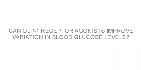 Can GLP-1 receptor agonists improve variation in blood glucose levels?
