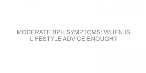 Moderate BPH symptoms: When is lifestyle advice enough?